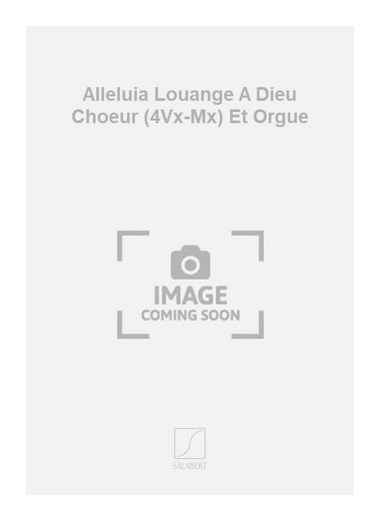 Alleluia Louange A Dieu Choeur (4Vx-Mx) Et Orgue